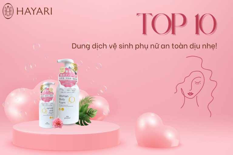 TOP 6 dung dịch vệ sinh phụ nữ an toàn dịu nhẹ và khử mùi hiệu quả