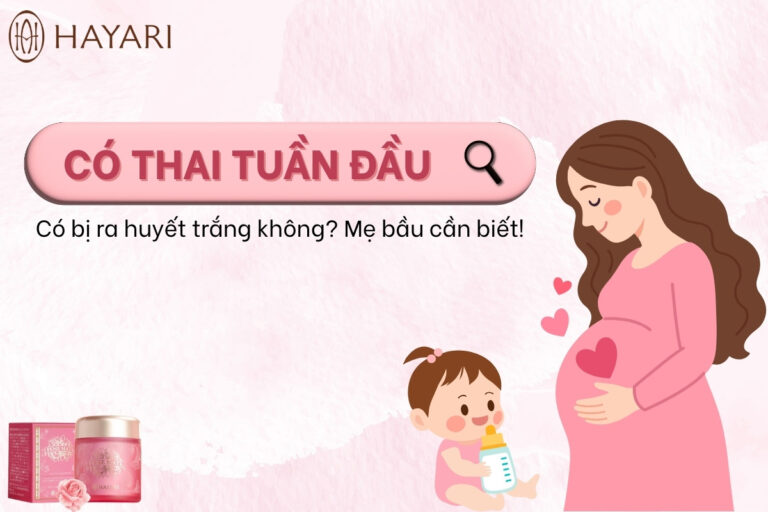 Có thai tuần đầu có bị ra huyết trắng không? Những thay đổi mẹ bầu cần biết